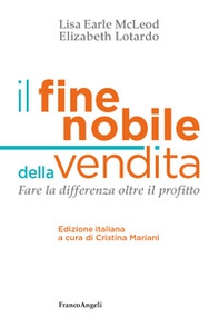 Il fine nobile della vendita. Fare la differenza oltre il profitto - Librerie.coop