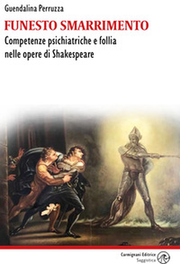 Funesto smarrimento. Competenze psichiatriche e follia nelle opere di Shakespeare - Librerie.coop