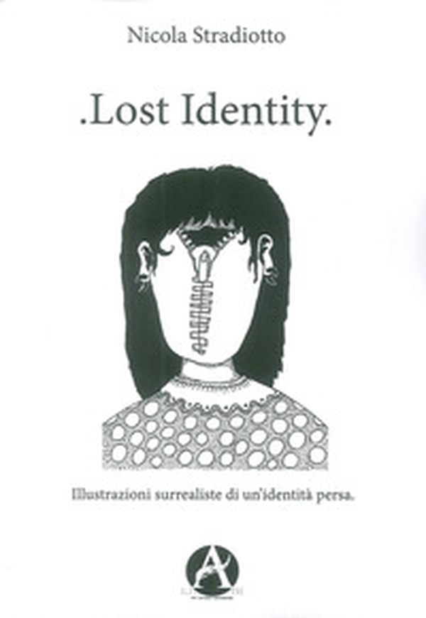 Lost identity. Illustrazioni surrealiste di un'identità persa - Librerie.coop Lost identity. Illustrazioni surrealiste di un'identità persa - Librerie.coop
