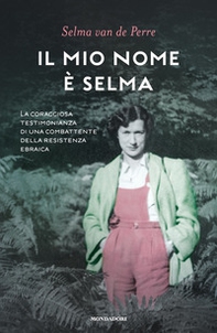Il mio nome è Selma. La coraggiosa testimonianza di una combattente della resistenza ebraica - Librerie.coop