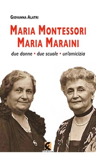 Maria Montessori. Maria Maraini. Due donne, due scuole, un'amicizia - Librerie.coop