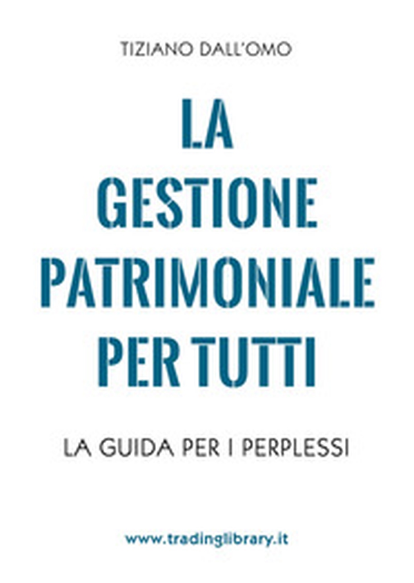 La gestione patrimoniale per tutti. La guida per i perplessi - Librerie.coop La gestione patrimoniale per tutti. La guida per i perplessi - Librerie.coop