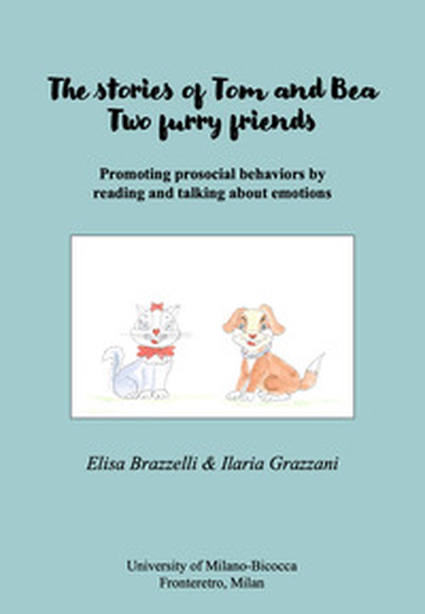The stories of Tom and Bea. Two furry friends. Promoting prosocial behavior by reading and talking about emotions - Librerie.coop The stories of Tom and Bea. Two furry friends. Promoting prosocial behavior by reading and talking about emotions - Librerie.coop
