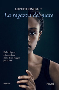 La ragazza del mare. Dalla Nigeria a Lampedusa, storia vera di un viaggio per la vita - Librerie.coop