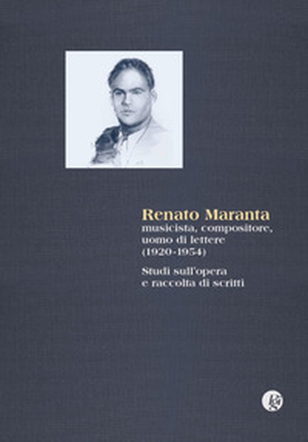Renato Maranta, musicista, compositore, uomo di lettere 1920-1954). Studi sull'opera e raccolta di scritti - Librerie.coop Renato Maranta, musicista, compositore, uomo di lettere 1920-1954). Studi sull'opera e raccolta di scritti - Librerie.coop