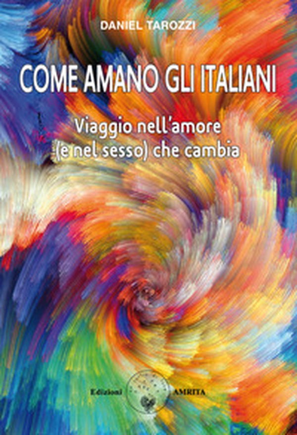 Come amano gli italiani? Viaggio nell'amore (e nel sesso) che cambia - Librerie.coop Come amano gli italiani? Viaggio nell'amore (e nel sesso) che cambia - Librerie.coop