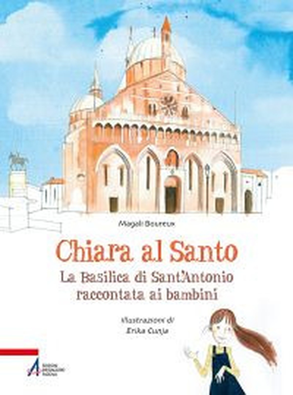 Chiara al santo. La Basilica di Sant'Antonio raccontata ai bambini - Librerie.coop Chiara al santo. La Basilica di Sant'Antonio raccontata ai bambini - Librerie.coop