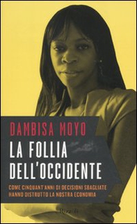 La follia dell'Occidente. Come cinquant'anni di decisioni sbagliate hanno distrutto la nostra economia - Librerie.coop