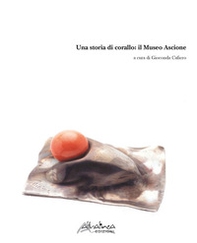 Una storia di corallo: il Museo Ascione - Librerie.coop Una storia di corallo: il Museo Ascione - Librerie.coop