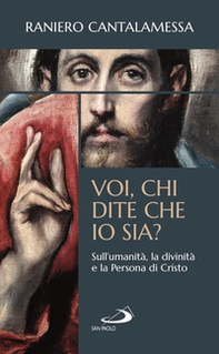 Voi, chi dite che io sia? Sull'umanità, la divinità e la persona di Cristo - Librerie.coop