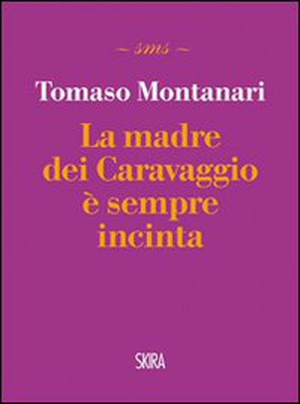 La madre dei Caravaggio è sempre incinta - Librerie.coop La madre dei Caravaggio è sempre incinta - Librerie.coop