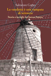 La vendetta è una vampata di scirocco. Storia e intrighi dei baroni Sutera - Librerie.coop