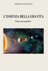L'essenza della gravità. Nuove prospettive - Librerie.coop