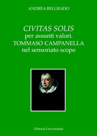 Civitas solis per assunti valori. Tommaso Campanella nel sensoriato scopo - Librerie.coop