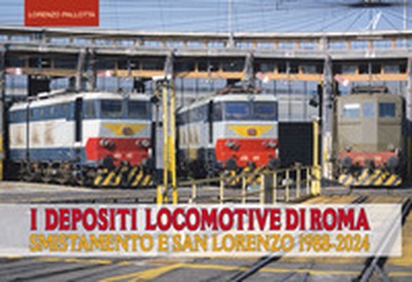 I depositi locomotiva di Roma. San Lorenzo e Smistamento 1995-2020 - Librerie.coop I depositi locomotiva di Roma. San Lorenzo e Smistamento 1995-2020 - Librerie.coop