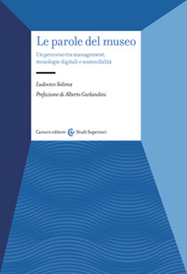Le parole del museo. Un percorso tra management, tecnologie digitali e sostenibilità - Librerie.coop Le parole del museo. Un percorso tra management, tecnologie digitali e sostenibilità - Librerie.coop