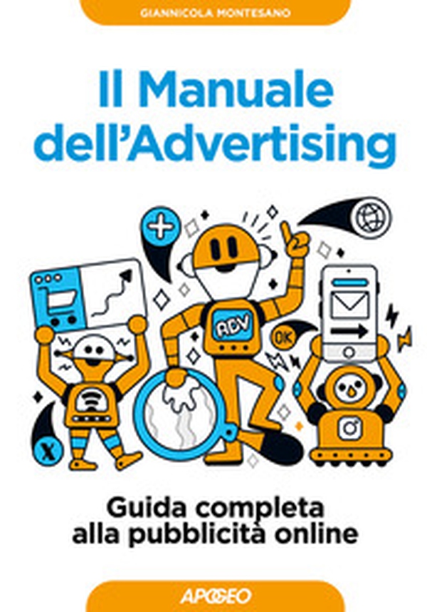 Il manuale dell'advertising. Guida completa alla pubblicità online - Librerie.coop Il manuale dell'advertising. Guida completa alla pubblicità online - Librerie.coop