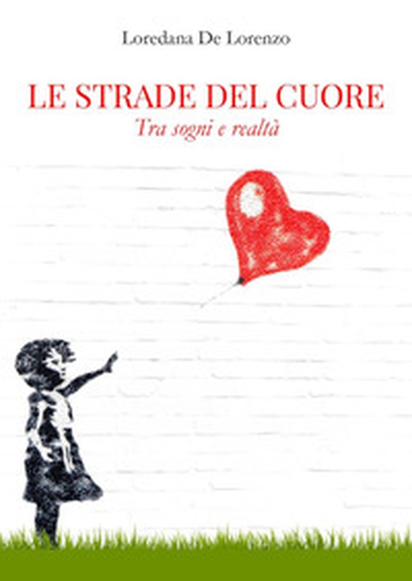 Le strade del cuore. Tra sogni e realtà - Librerie.coop Le strade del cuore. Tra sogni e realtà - Librerie.coop