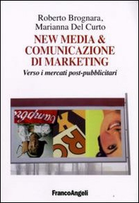 New media & comunicazione di marketing. Verso i mercati post-pubblicitari - Librerie.coop