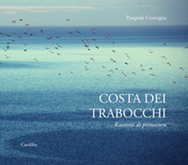 Costa dei Trabocchi. Racconti di primavera - Librerie.coop Costa dei Trabocchi. Racconti di primavera - Librerie.coop
