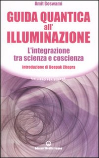 Guida quantica all'illuminazione. L'integrazione tra scienza e coscienza - Librerie.coop