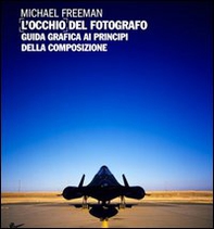 L'occhio del fotografo. Guida grafica ai principi della composizione - Librerie.coop