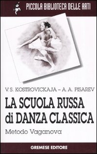 La scuola russa di danza classica. Metodo Vaganova - Librerie.coop