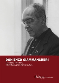 Don Enzo Giammancheri. Sacerdote, educatore, intellettuale, promotore di cultura - Librerie.coop
