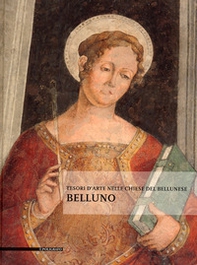 Tesori d'arte nelle chiese del bellunese, Belluno - Librerie.coop
