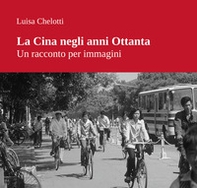 La Cina negli anni Ottanta. Un racconto per immagini - Librerie.coop