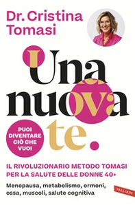 Una nuova te. Il rivoluzionario Metodo Tomasi per la salute delle donne 40+. Menopausa, metabolismo, ormoni, ossa, muscoli, salute cognitiva - Librerie.coop