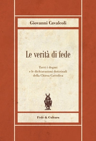 Le verità di fede. Tutti i dogmi e le dichiarazioni dottrinali della Chiesa Cattolica - Librerie.coop