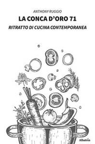 La conca d'oro 71. Ritratto di cucina contemporanea - Librerie.coop