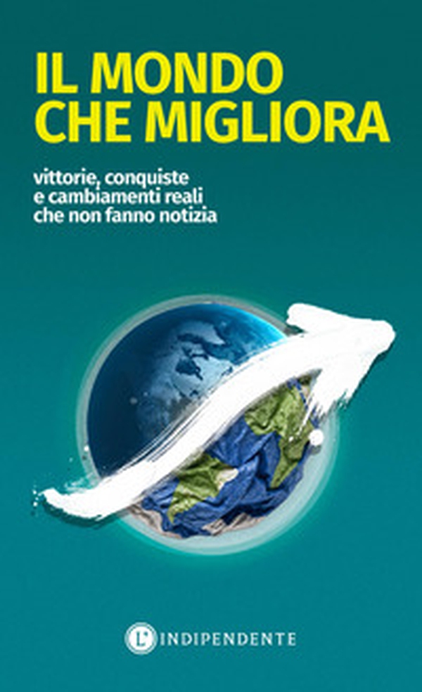 Il mondo che migliora. Vittorie, conquiste e cambiamenti reali che non fanno notizia - Librerie.coop