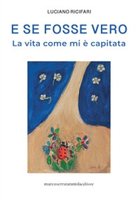 E se fosse vero. La vita come mi è capitata - Librerie.coop