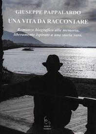 Una vita da raccontare. Romanzo biografico alla memoria, liberamente ispirato a una storia vera - Librerie.coop