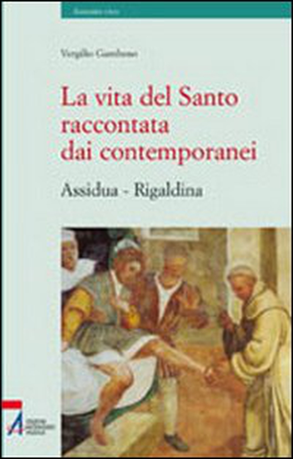 La vita del santo raccontata dai contemporanei (Assidua e Rigaldina) - Librerie.coop La vita del santo raccontata dai contemporanei (Assidua e Rigaldina) - Librerie.coop