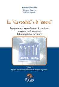 La «via vecchia» e la «nuova». Insegnamento, apprendimento, formazione: percorsi verso (e attraverso) le lingue seconde e straniere - Vol. 1 - Librerie.coop