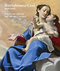 Bartolomeo Cesi 1556-1629. Pittura del silenzio nell'età dei Carracci - Librerie.coop