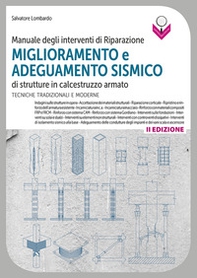 Manuale degli interventi di riparazione, miglioramento e adeguamento sismico di strutture in cemento armato. Tecniche tradizionali e moderne - Librerie.coop