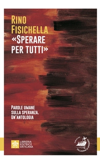 «Sperare per tutti». Parole umane sulla speranza. Un'antologia - Librerie.coop «Sperare per tutti». Parole umane sulla speranza. Un'antologia - Librerie.coop