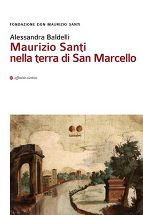 Maurizio Santi nella terra di San Marcello - Librerie.coop Maurizio Santi nella terra di San Marcello - Librerie.coop
