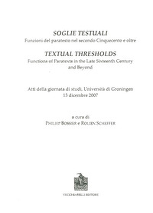 Soglie testuali. Funzioni del paratesto nel secondo Cinquecento e oltre. Atti della Giornata di studi (Università di Groningen, 13 dicembre 2007) - Librerie.coop Soglie testuali. Funzioni del paratesto nel secondo Cinquecento e oltre. Atti della Giornata di studi (Università di Groningen, 13 dicembre 2007) - Librerie.coop