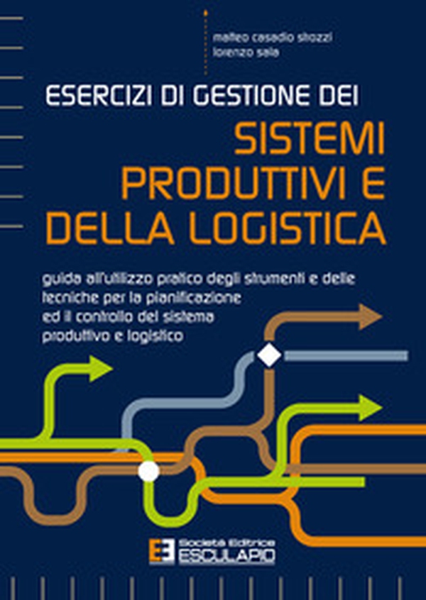 Esercizi di gestione dei sistemi produttivi e della logistica. Guida all'utilizzo pratico degli strumenti e delle tecniche per la pianificazione ed il controllo del sistema produttivo e logistico - Librerie.coop Esercizi di gestione dei sistemi produttivi e della logistica. Guida all'utilizzo pratico degli strumenti e delle tecniche per la pianificazione ed il controllo del sistema produttivo e logistico - Librerie.coop