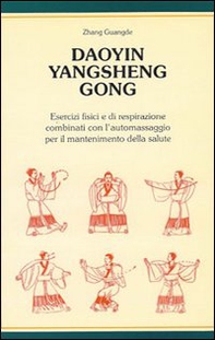 Daoyin yangsheng gong. Esercizi fisici e di respirazione per il mantenimento della salute - Librerie.coop