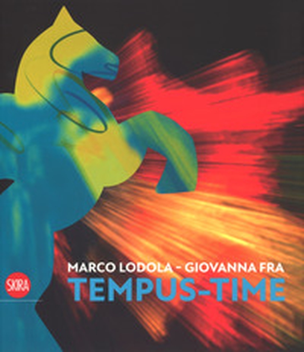 Marco Lodola, Giovanna Fra. Tempus-time. Ediz. italiana e inglese - Librerie.coop Marco Lodola, Giovanna Fra. Tempus-time. Ediz. italiana e inglese - Librerie.coop