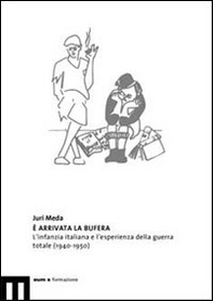 È arrivata la bufera. L'infanzia italiana e l'esperienza della guerra totale (1940-1950) - Librerie.coop