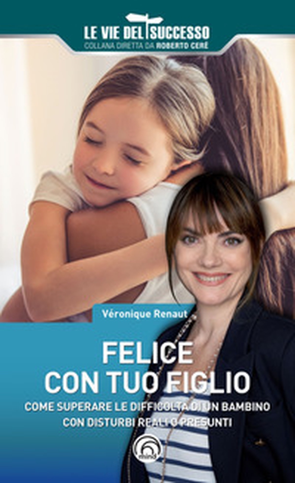 Felice con tuo figlio. Come superare le difficoltà di un bambino con disturbi reali o presunti - Librerie.coop Felice con tuo figlio. Come superare le difficoltà di un bambino con disturbi reali o presunti - Librerie.coop