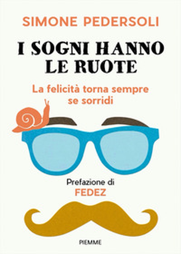 I sogni hanno le ruote. La felicità torna sempre se sorridi - Librerie.coop I sogni hanno le ruote. La felicità torna sempre se sorridi - Librerie.coop