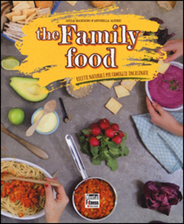 The family food. Ricette naturali per famiglie incasinate - Librerie.coop The family food. Ricette naturali per famiglie incasinate - Librerie.coop
